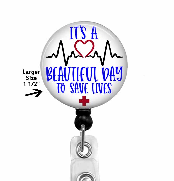 It's A Beautiful Day To Save Lives badge reel for ER Nurse Doctor
